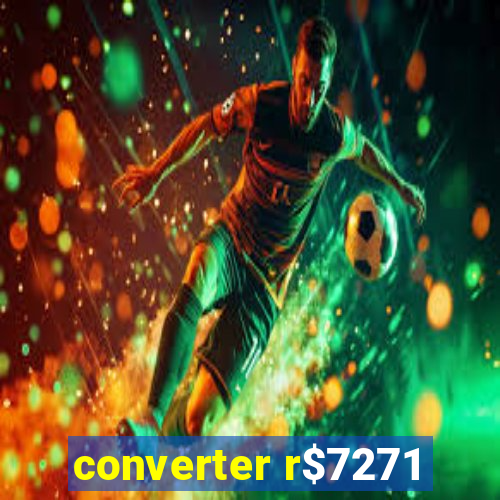 converter r$7271